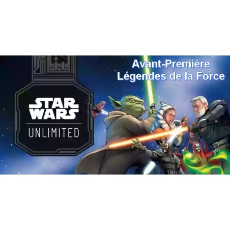 Samedi 05/07/2025 - 14h00 Avant-Première Star-Wars Légendes de la force SWU